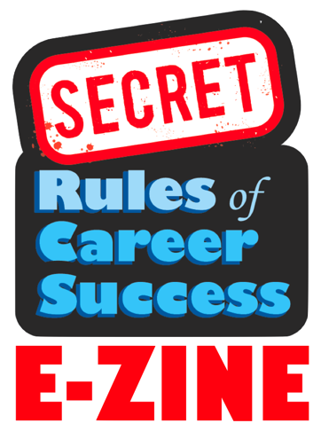 Sign up for the Secret Rules of Career Success eZine